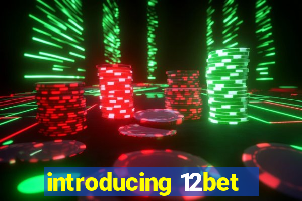 introducing 12bet